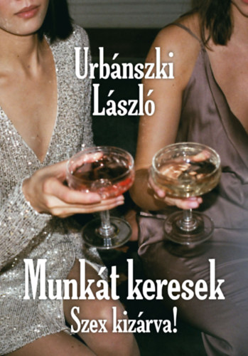 Urb�nszki L�szl� - Munk�t keresek, Szex kiz�rva!