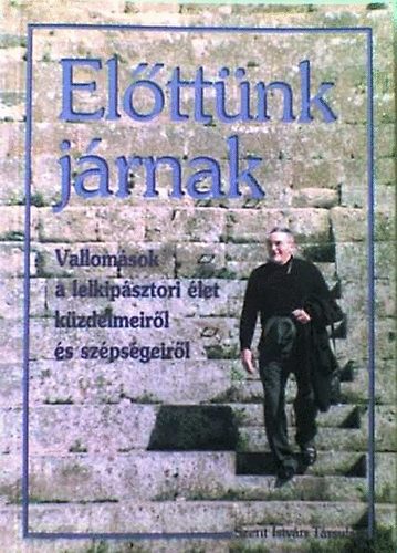 Beran Ferenc - Elttnk jrnak - Vallomsok a lelkipsztori let kzdelmeirl s szpsgeirl