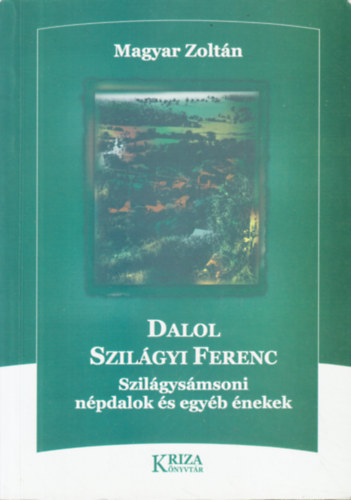 Magyar Zoltn - Dalol Szilgyi Ferenc - Szilgysmsoni npdalok s egyb nekek