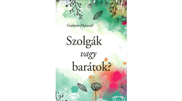 Graham Maxwell - Szolgk vagy bartok?