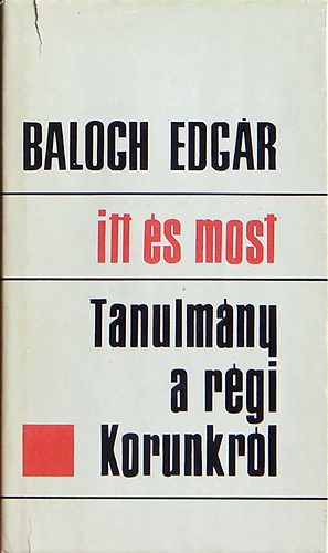Balogh Edgár - Itt és most (Tanulmány a régi Korunkról)
