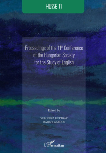 B�lint G�rdos  (editor) Veronika Ruttkay (editor) - HUSSE 11: Proceedings of the 11th Conference of the Hungarian Society for the Study of English