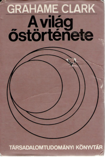 Grahame Clark - A vil�g �st�rt�nete