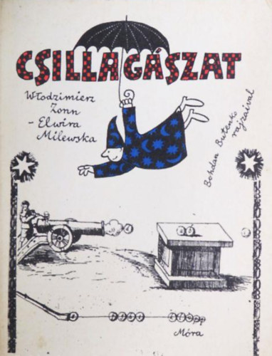 SZERZ� Wlodzimierz Zonn Elwira Milewska FORD�T� Vars�nyi Istv�n GRAFIKUS Bohdan Butenko - Csillag�szat (A Nap, A F�ld, A Hold, A bolyg�k, Az �st�k�s�k, Csillagok �s k�d�k a Tej�trendszerben, A tej�trendszerek, �rutaz�sok)