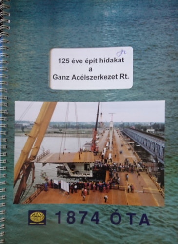 Dr. Domanovszky Sándor - 125 éve épít hidakat a Ganz Acélszerkezet Rt.