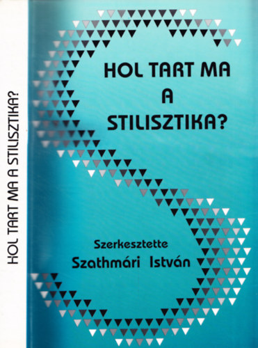 Szathm�ri Istv�n - Hol tart ma a stilisztika