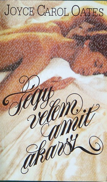 Joyce Carol Oates - T�gy velem, amit akarsz