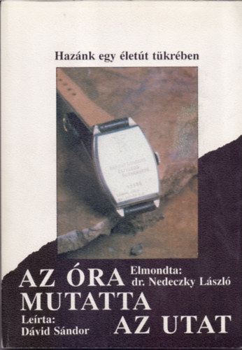Kocsis L. Mihály - Az óra mutatta az utat (Hazánk egy életút tükrében)