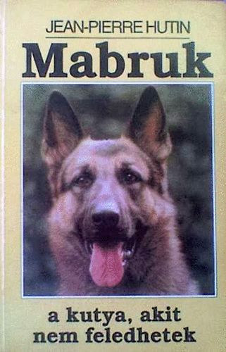 Jean-Pierre Hutin - Mabruk, a kutya, akit nem feledhetek