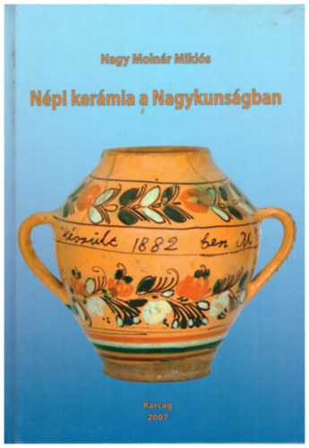 Nagy Molnr Mikls  (szerk.) - Npi kermia a Nagykunsgban