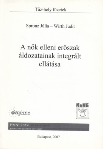 Spronz J�lia - Wirth Judit - A n�k elleni er�szak �ldozatainak integr�lt ell�t�sa. Egy k�s�rleti program tapasztalatai �s eredm�nyei. Aj�nl�sok a csal�don bel�li er�szak hat�kony megel�z�s�hez �s kezel�s�hez