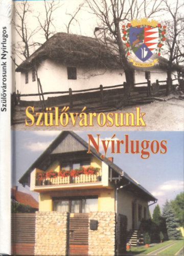 Válek Tibor Válek Bertalanné - Szülővárosunk, Nyírlugos