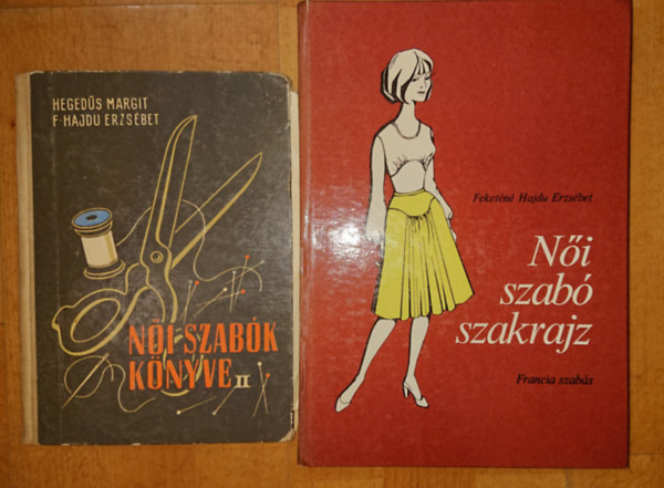 Feketn Hajdu Erzsbet Hegeds Margit-F: Hajdu E. - 2 knyv ni szabknak: Ni szab szakrajz, Ni szabk knyve II.