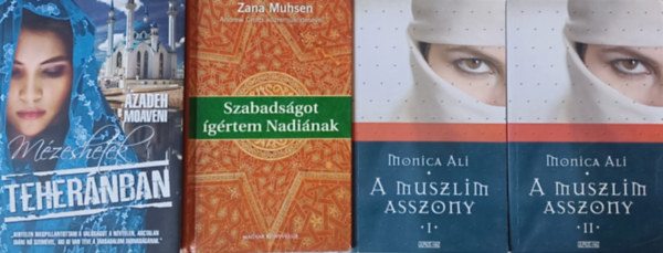 Zana Muhsen, Monica Ali Azadeh Moaveni - Muszlim regnyek: Mzeshetek Tehernban + Szabadsgot grtem Nadjnak + A muszlim asszony I-II. (3 m)