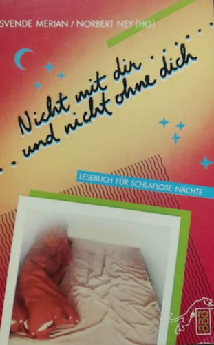 Svende Merian - Norbert Ney (HG) - Nicht mit dir und nicht ohne dich - (Se veled, se nélküled/Olvasókönyv álmatlan éjszakákra) - német nyelvű