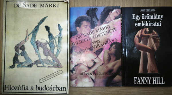 John Cleland De Sade Márki - 3db erotikus tartalmú mű - De Sade Márki-Filozófia a budoárban, Juliette története vagy a bűn virágzása, John Cleland-Egy örömlány emlékiratai