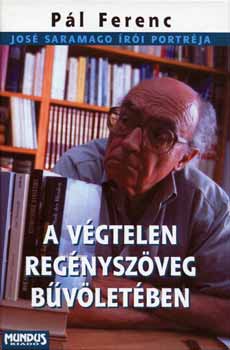 P�l Ferenc - A v�gtelen reg�nysz�veg b�v�let�ben - Jos� Saramago �r�i portr�ja