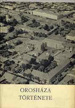 Nagy Gyula (szerk.) - Orosháza története és néprajza