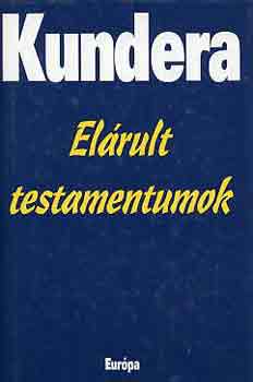 Milan Kundera - El�rult testamentumok