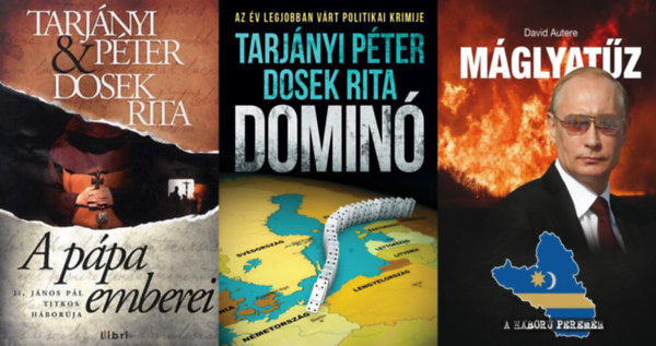 Dosek Rita - Tarj�nyi P�ter Tarj�nyi P�ter - P�ter Tarj�nyi, Rita Dosek, David Autere Dosek Rita - 3 db politikai reg�ny: M�glyat�z - A h�bor� perem�n + A p�pa emberei - II. J�nos P�l titkos h�bor�ja + Domin�