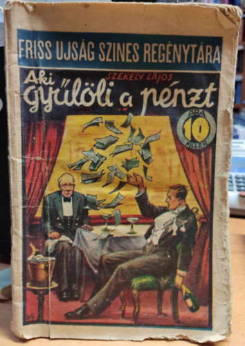 Sz�kely Lajos - Aki gy�l�li a p�nzt (Friss ujs�g szines reg�nyt�ra 116. sz�m)