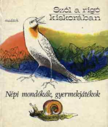 Madách Kiadó - Szól a rigó kiskorában (népi mondókák, gyermekjátékok)