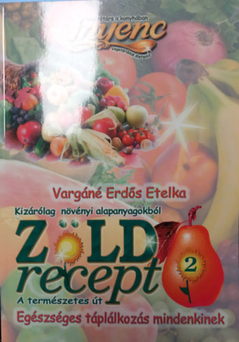 Varg�n� Erd�s Etelka - Z�ld recept 2.-Eg�szs�ges t�pl�lkoz�s mindenkinek