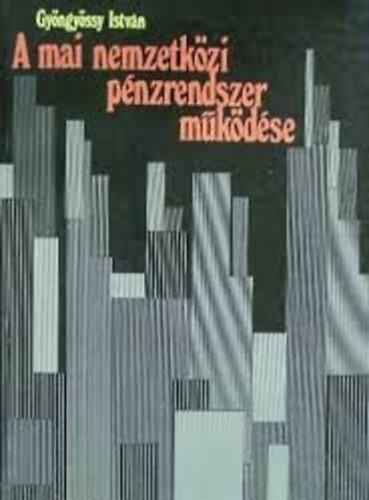 Gyöngyössy István - A mai nemzetközi pénzrendszer működése