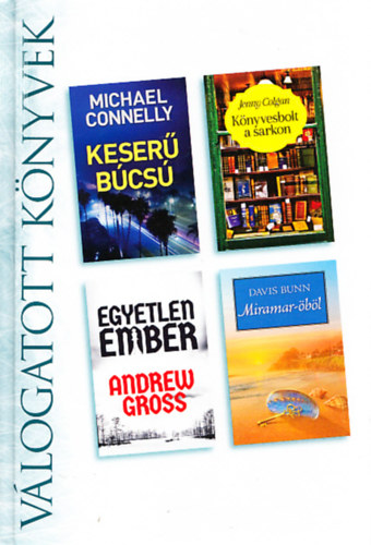 Jenny Colgan, Andrew Gross, Davis Bunn Michael Connelly - Keser� b�cs� + K�nyvesbolt a sarkon + Egyetlen ember + Miramar-�b�l (Reader's Digest v�logatott k�nyvek)