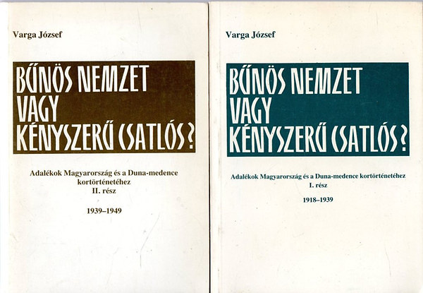 Varga J�zsef - B�n�s nemzet vagy k�nyszer� csatl�s? 1918-1949 I-II.