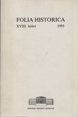 Folia Historica - A Magyar Nemzeti Mzeum trtneti vknyve XVIII. ktet 1993.