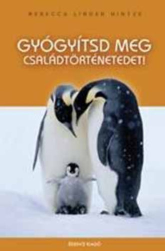 Szerz� Rebecca Linder Hintze Szerkeszt� Zsolnai Margit Ford�t� G�rbe Ang�la - Gy�gy�tsd meg csal�dt�rt�netedet!   - Csal�dunk gy�gy�t�sa -  Spiritu�lis �sszek�ttet�s