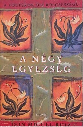 Don Miguel Ruiz - A ngy egyezsg - A toltkok si blcsessge