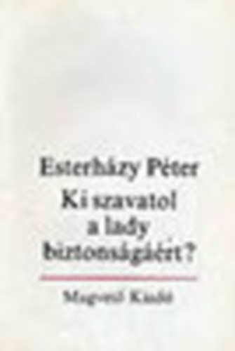 Esterh�zy P�ter - Ki szavatol a lady biztons�g��rt? + F�gg� (2 k�tet)