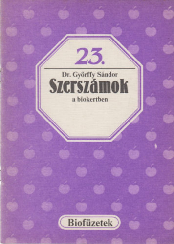 Dr. Gy�rffy S�ndor - Szersz�mok a biokertben (Biof�zetek 23.)