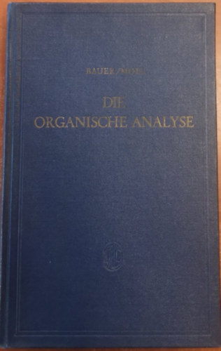 Dr. Dr. Heinrich Moll Karl Hugo Bauer - Die Organische Analyse