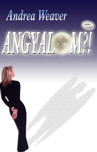 Szerz� Andrea Weaver Szerkeszt� Galambos Attila - Angyalom?! (M�sodik kiad�s)