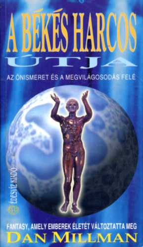 Dan Millman - A békés harcos útja (Az önismeret és a megvilágosodás felé)