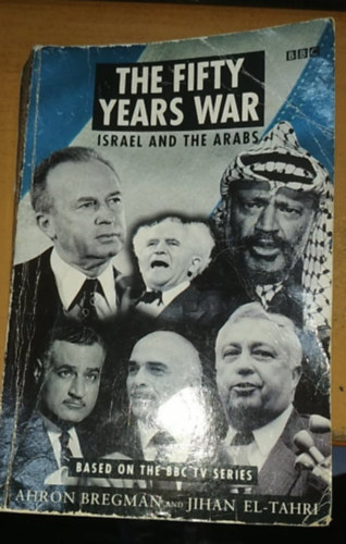 BBC; Ahron Bregman; Jihan El-Tahri - The 50 Years War: Israel and the Arabs