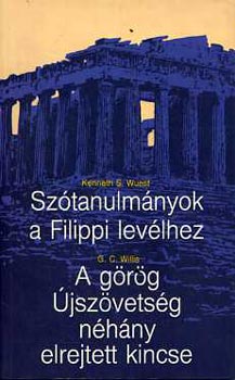 G.C. Willis; Kenneth S. Wuest - Szótanulmányok a Filippi-levélhez - A görög újszövetség néhány elrejtett kincse