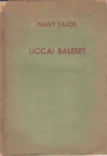 Nagy Lajos - Uccai baleset (I. kiadás)