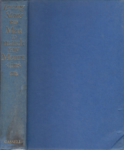 Irving Stone - Men to Match My Mountains