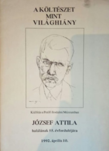 Bag Ilona Jzsef Attila - A kltszet, mint vilghiny  (Az istenek halnak, az ember l - Jzsef Attila hallnak 55. vforduljra 1992.prilis 10.)