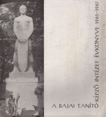 Szepes Lajos Keszthelyi György - A Bajai Tanítóképző Intézet évkönyve 1965-1967