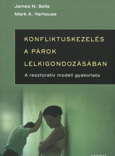 James N. Sells - Mark A. Yarhouse - Konfliktuskezel�s a p�rok lelkigondoz�s�ban (A resztorat�v modell gyakorlata)