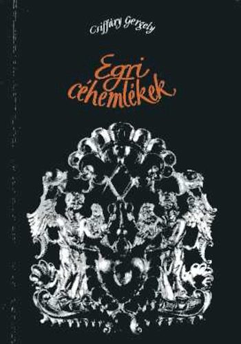 Csiffáry Gergely - Egri céhemlékek