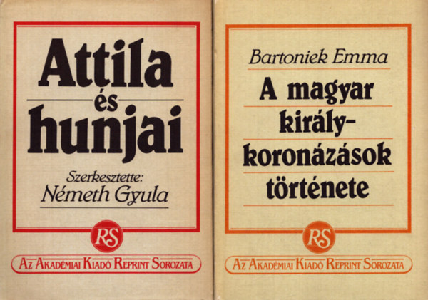 Bartoniek Emma N�meth Gyula  (szerk.) - 2 db az Akad�miai Kiad� Reprint Sorozat�b�l: Attila �s hunjai + A magyar kir�lykoron�z�sok t�rt�nete