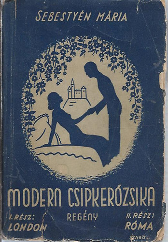 Sebesty�n M�ria - Modern Csipker�zsika I-II.( Egy k�tetben) - Dedik�lt!