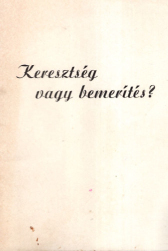 Tak�cs J�nos - Kereszts�g vagy bemer�t�s ?