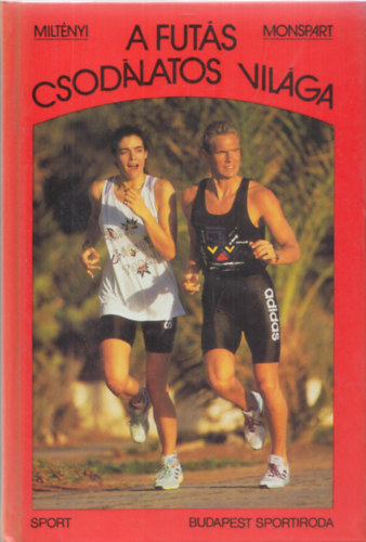 Miltényi M.-Monspart S. - A futás csodálatos világa (kivehető térképmellékletekkel)